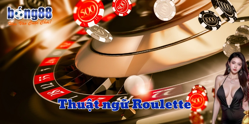 Thuật ngữ Roulette đóng vai trò gì?