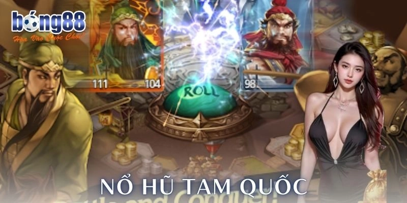 Nổ hũ tam quốc – Thử vận may, săn phần thưởng cực khủng