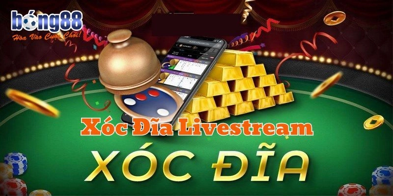 Xóc Đĩa Livestream – Đỉnh Cao Cá Cược Online 2025