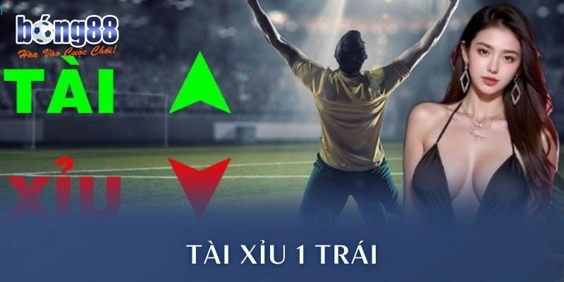 Tài Xỉu 1 Trái Hướng Dẫn Chiến Thuật Thắng Cực Đã